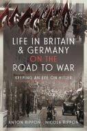 Life In Britain And Germany On The Road To War di Anton Rippon, Nicola Rippon edito da Pen & Sword Books Ltd