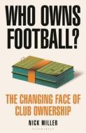 Who Owns Football? di Nick Miller edito da Bloomsbury Publishing PLC