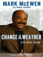 Change in the Weather: Life After Stroke di Mark McEwen edito da Tantor Media Inc
