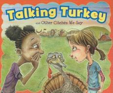 Talking Turkey And Other Cliches We Say di Nancy Lowen edito da Coughlan Publishing