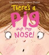 There's a Pig up my Nose! di John Dougherty edito da Egmont UK Ltd