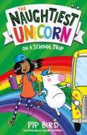The Naughtiest Unicorn On A School Trip di Pip Bird edito da Egmont Uk Ltd