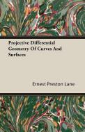 Projective Differential Geometry Of Curves And Surfaces di Ernest Preston Lane edito da Porter Press