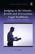 Judging in the Islamic, Jewish and Zoroastrian Legal Traditions di Janos Jany edito da Taylor & Francis Ltd