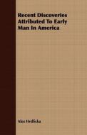 Recent Discoveries Attributed To Early Man In America di Ales Hrdlicka edito da Maurois Press