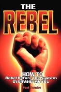 The Rebel di Paul Bezaire edito da Trafford Publishing