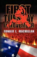 First Tuesday in November di Donald L. MacMillan edito da Xlibris