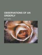 Observations Of An Orderly di Ward Muir edito da Rarebooksclub.com
