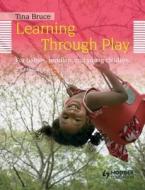 Learning Through Play, 2nd Edition For Babies, Toddlers And Young Children di Tina Bruce edito da Hodder Education