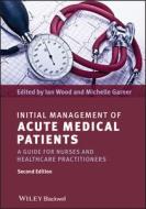 Initial Management of Acute Medical Patients di Ian Wood edito da Wiley-Blackwell