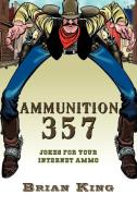 Ammunition 357 di Brian King edito da AuthorHouse