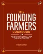 The Founding Farmers Cookbook: 100 Recipes for True Food & Drink from the Restaurant Owned by American Family Farmers di Nevin Martell edito da Andrews McMeel Publishing