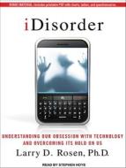 Idisorder: Understanding Our Obsession with Technology and Overcoming Its Hold on Us di Larry D. Rosen edito da Tantor Audio