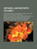 Ontario Law Reports Volume 1; Cases Determined in the Court of Appeal and in the High Court of Justice for Ontario di Ontario High Court of Justice edito da Rarebooksclub.com