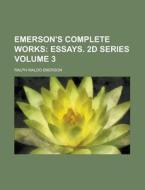 Emerson's Complete Works (volume 3); Essays. 2d Series di Ralph Waldo Emerson edito da General Books Llc