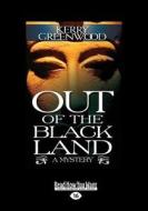 Out of the Black Land (Large Print 16pt) di Kerry Greenwood edito da ReadHowYouWant