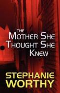 The Mother She Thought She Knew di Stephanie Worthy edito da America Star Books