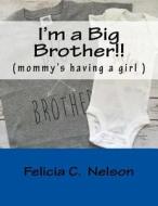 I'm a Big Brother!!: (Momm'y Having a Girl ) di MS Felicia C. Nelson edito da Createspace