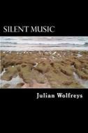 Silent Music di Julian Wolfreys edito da Createspace