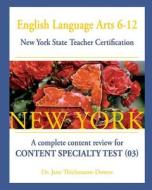 English Language Arts 6-12 New York State Teacher Certification: A Complete Content Review for Content Specialty Test (03) di Jane Thielemann-Downs, Dr Jane Thielemann-Downs edito da Createspace