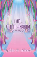 I Am... Lisa M. Andrade di Lisa M Andrade edito da Lulu.com
