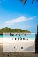 Island of the Gods di Art Lillo edito da Createspace