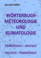 Worterbuch Meteorologie Und Klimatologie, Franzos.-Deutsch / Deutsch-Franzos. di Gerald Hofer edito da Createspace