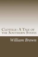 Clotelle: A Tale of the Southern States di William Wells Brown edito da Createspace