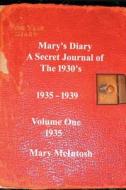 Mary's Diary: A Secret Journal of the 1930's - Volume One 1935 di Mary McIntosh edito da Createspace