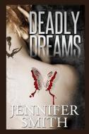 Deadly Dreams di Jennifer Smith edito da Createspace