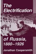 The Electrification of Russia, 1880¿1926 di Jonathan Coopersmith edito da Cornell University Press