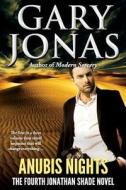 Anubis Nights: The Fourth Jonathan Shade Novel di Gary Jonas edito da Createspace Independent Publishing Platform