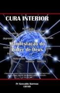 Cura Interior: Manifestacao Do Poder de Deus di F. G. Barroso, Pr Geovaldo Barroso edito da Createspace