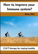 How to Improve Your Immune System?: C.N.T Therapy for Staying Healthy di Ricky Rikh edito da Createspace