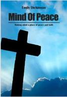 Mind of Peace: Making Mind a Place of Peace and Faith di Emily Dickinson edito da Createspace
