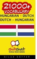21000+ Hungarian - Dutch Dutch - Hungarian Vocabulary di Gilad Soffer edito da Createspace