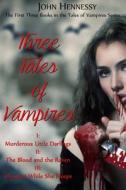 Three Tales of Vampires di John Hennessy edito da Createspace