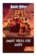 Angry Birds Epic Guide: Beat Levels and Get Tons of Coins! di Josh Abbott edito da Createspace