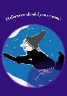 Halloween Should You Scream? di Emily George edito da Createspace