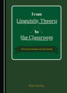 From Linguistic Theory To The Classroom di Ryan Spring edito da Cambridge Scholars Publishing
