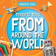 Terrific Toys from Around the World di Noah Leatherland edito da Greenhaven Publishing LLC