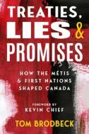 Treaties, Lies & Promises di Tom Brodbeck edito da Ronsdale Press