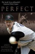 Perfect: The Inside Story of Baseball's Seventeen Perfect Games di James Buckley edito da Triumph Books (IL)