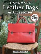 Handmade Leather Bags & Accessories di Elean Ho edito da FOX CHAPEL PUB CO INC