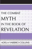 The Combat Myth in the Book of Revelation di Adela Yarbro Collins edito da WIPF & STOCK PUBL
