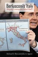 Berlusconi's Italy: Mapping Contemporary Italian Politics di Michael E. Shin, John A. Agnew edito da TEMPLE UNIV PR