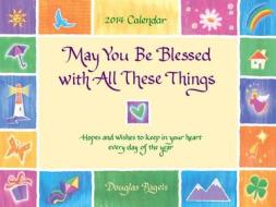May You Be Blessed with All These Things Calendar: Hopes and Wishes to Keep in Your Heart Every Day of the Year di Douglas Pagels edito da Blue Mountain Arts