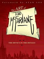 The Art of Todd McFarlane: The Devil's in the Details di Todd McFarlane edito da Image Comics