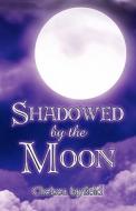 Shadowed By The Moon di Chelsea Layfield edito da America Star Books