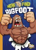 How to Find Bigfoot di Thomas Kingsley Troupe edito da HI JINX PR